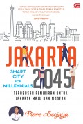 Jakarta 2045 Smart City For Millenials: Terobosan Pemikiran Untuk Jakarta Maju dan Modern