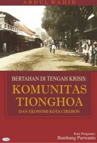 Bertahan Di Tengah Krisis: Komunitas Tionghoa Dan Ekonomi Kota Cirebon