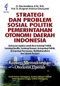Strategi dan Problem Sosial Politik Pemerintahan Otonomi Daerah Indonesia: Konsep Mensukseskan Otonomi Daerah