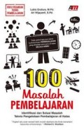 100 Masalah Pembelajaran: Identifikasi dan Solusi Masalah Teknis Pengelolaan Pembelajaran di Kelas