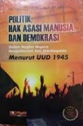 Politik, Hak Asasi Manusia, dan Demokrasi: Dalam Bingkai Negara Kesejahteraan dan Kebahagiaan Menurut UUD 1945