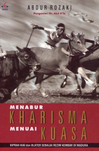 Menabur Kharisma Menuai Kuasa: Kiprah Kiai dan Blater sebagai Rezim Kembar di Madura
