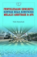 Penyelesaian Sengketa Kontrak Kerja Konstruksi Melalui Arbitrase dan APS