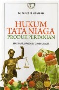Hukum Tata Niaga Produk Pertanian: Hakikat, Urgensi, dan Fungsi