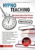 Hypno teaching : memaksimalkan hasil proses belajar mengajar dengan hipnoterapi