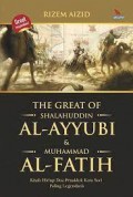 The Great of Shalahuddin Al-Ayyubi & Muhammad Al-Fatih: Kisah Hidup Dua Penakluk Kota Suci Paling Legendaris