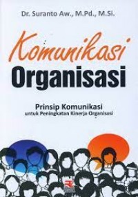 Komunikasi Organisasi : Prinsip Komunikasi Untuk Peningkatan Kinerja Organisasi