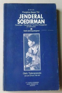 Panglima Besar TNI Jendral Soedirman : Pemimpin Pendobrak Terakhir Penjajahan Di Indonesia