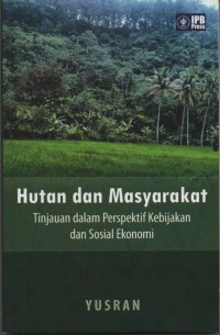 Hutan dan Masyarakat: Tinjau dalam Perspektif Kebijakan dan Sosial Ekonomi