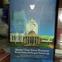 Menata ulang sistem peraturan perundang-undangan Indonesia:Jejak langkah dan pemikiran hukum hakim konstitusi Prof. H.A.S. Natabaya, S.H., LL.M