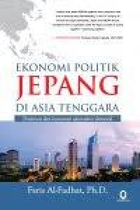 Ekonomi Politik Jepang di Asia Tenggara: Dominasi dan Kontestasi Aktor-aktor Domestik