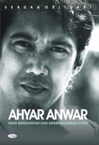 Ahyar Anwar: Yang Menidurkan dan Membangunkan Cinta (Sebuah Obituari)
