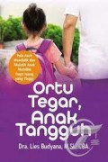 Ortu Tegar, Anak Tangguh: Pola Asuh Mendidik dan Melatih Anak Memiliki Daya Juang Yang Tinggi