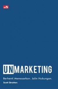 Unmarketing: Berhenti Memasarkan. Jalin Hubungan