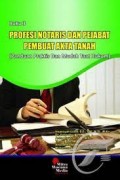 Profesi Notaris dan Pejabat Pembuat Akta Tanah  : Panduan Praktis dan Mudah Taat Hukum ( Buku 3 )