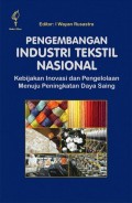 Pengembangan Industri Tekstil Nasional : Kebijakan Inovasi dan Pengelolaan Menuju Peningkatan Daya Saing