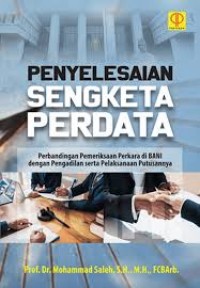 Penyelesaian Sengketa Perdata: Perbandingan Pemeriksaan Perkara di BANI Dengan Pengadilan Serta Pelaksanaan Putusannya