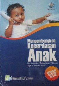 Mengembangkan kecerdasan anak : meningkatkan kemampuan iq anak agar tumbuh cerdas