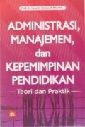 Administrasi,Manajemen, dan Kepemimpinan Pendidikan : Teori dan Praktik