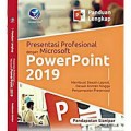 Panduan Lengkap Presentasi Profesional dengan Microsoft PowerPoint 2019: Membuat Desain Layout, Desain Konten hingga Penyampaian Presentasi