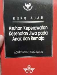 Buku ajar asuhan keperawatan kesehatan jiwa pada anak dan remaja