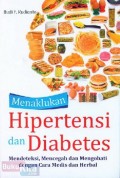 Menaklukan Hipertensi dan Diabetes: Mendeteksi, Mencegah dan Mengobati dengan Cara Medis dan Herbal
