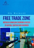 Free Trade Zone: Menuju Kawasan Ekonomi Khusus di Batam, Bintan, dan Karimun