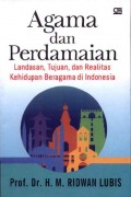 Agama dan Perdamaian: Landasan, Tujuan, dan Realitas Kehidupan Beragama di Indonesia