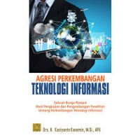 Agresi Perkembangan Teknologi Informasi: Sebuah Bunga Rampai Hasil Pengkajian dan Pengembangan Penelitian tentang Perkembangan Teknologi Informasi