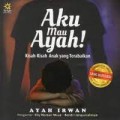 Aku mau Ayah: Kisah-Kisah Anak yang Terabaikan