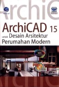 Panduan Aplikatif dan Solusi (PAS): ArchiCAD 15 untuk Desain Arsitektur Perumahan Modern