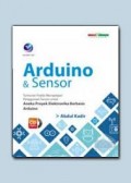 Arduino & Sensor: Tuntunan Praktis Mempelajari Penggunaan Sensor untuk Aneka Proyek Elektronika Berbasis Arduino