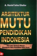 Arsitektur Mutu Pendidikan Indonesia: Peta Jalan Restorasi Menuju Keunggulan Mutu Pendidikan Kelas Dunia