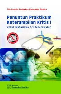 Penuntun Pratikum Keterampilan Kritis I untuk Mahasiswa D-3 Keperawatan