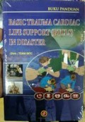 Basic Trauma Cardiac Life Support (BTCLS) in Disaster: Bantuan Hidup Dasar pada Keadaan Gawat Darurat akibat Trauma atau Serangan Jantung