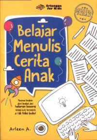 Belajar Menulis Cerita Anak: Panduan Langkah Demi Langkah Dari Halaman Kosong Hingga Buku Terpajang di Rak Toko Buku!