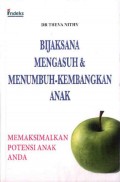 Bijaksana Mengasuh dan Menumbuh-Kembangkan Anak: Memaksimalkan Potensi Anak Anda