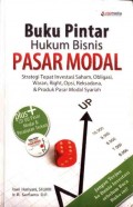 Buku Pintar Hukum Bisnis Pasar Modal: Strategi Tepat Investasi Saham, OBligasi, Waran, Right, Opsi, Reksadana, dan Produk Pasar Modal Syariah