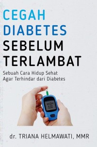 Cegah Diabetes Sebelum Terlambat: Sebuah Cara Hidup Sehat Agar Terhindar dari Diabetes