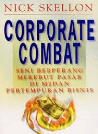 Corporate Combat: Seni Berperang Merebut Pasar di Medan Pertempuran Bisnis
