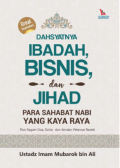 Dahsyatnya Ibadah, Bisnis dan Jihad Para Sahabat Nabi yang Kaya raya