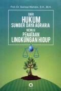 Dari Hukum Sumber Daya Agraria Menuju Penataan Lingkungan Hidup