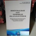 Desentralisasi dan Demokrasi Pelayanan Publik: Menuju Pelayanan Pemerintah Daerah Lebih Transparan, Partisipatif, Responsip dan Akuntabel
