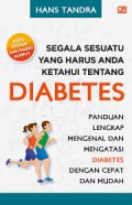 Segala Sesuatu yang Harus Anda Ketahui tentang Diabetes: Panduan Lengkap Mengenal dan Mengatasi diabetes dengan Cepat dan Mudah