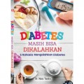 Diabetes Masih Bisa Dikalahkan: 5 Rahasia Mengalahkan Diabetes