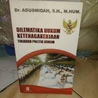 Dilematika Hukum Ketenagakerjaan Tinjauan Politik Hukum