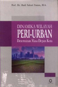 Dinamika Wilayah Peri-Urban: Determinan Masa Depan Kota