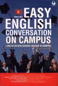 Easy English Conversation on Campus=Lancar Bicara Bahasa Inggris di Kampus