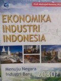 Ekonomika Industri Indonesia: Menuju Negara Industri Baru 2030?