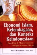 Ekonomi Islam, Kelembagaan, dan Konteks Keindonesiaan: Dari Politik Makro Ekonomi hingga Realisasi Mikro